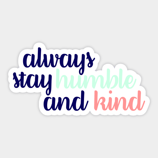 Always Stay Humble and Kind Tricolor Sticker by annmariestowe